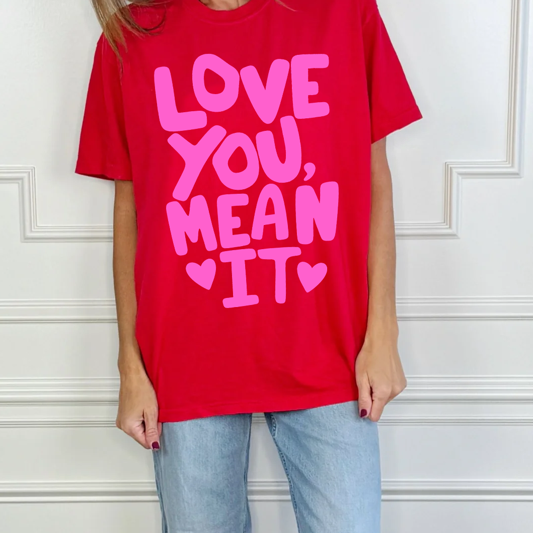 Love You Mean It Tee